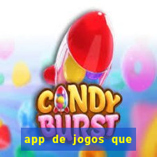 app de jogos que ganha dinheiro de verdade